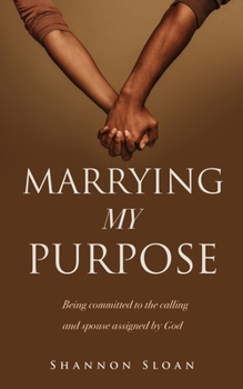 Paperback Marrying My Purpose: Being committed to the calling and spouse assigned by God Book