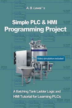 Paperback Simple PLC & HMI Programming Project: A Batching Tank Ladder Logic and HMI Tutorial for Learning PLCs Book