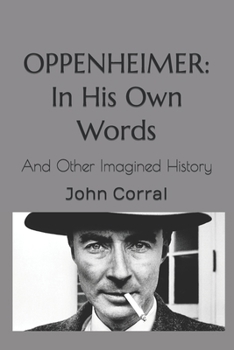 Paperback Oppenheimer: In His Own Words: And Other Imagined History Book