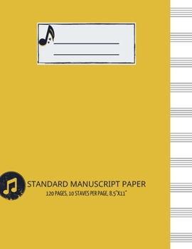 Standard Manuscript Paper: Blank Musical Notebook for Composing Your Music Great for Musicians Students and Teachers 10-line Staves per page | Yellow Note cover
