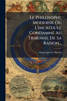 Paperback Le Philosophe Moderne Ou L'incrédule Condamné Au Tribunal De Sa Raison... [French] Book