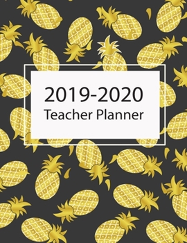 Teacher Planner 2019-2020: Lesson Planner Weekly and Monthly Calendar Schedule Academic Organizer September 2019- August 2020 For Teacher Pineapple Golden Cover