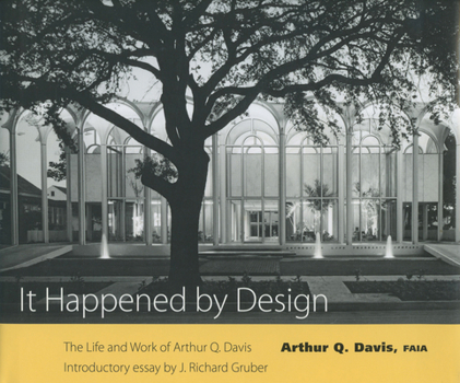 Hardcover It Happened by Design: The Life and Work of Arthur Q. Davis Book