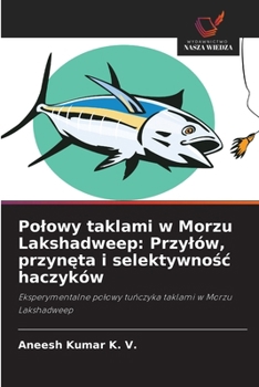 Polowy taklami w Morzu Lakshadweep: Przylów, przyneta i selektywnosc haczyków (Polish Edition)
