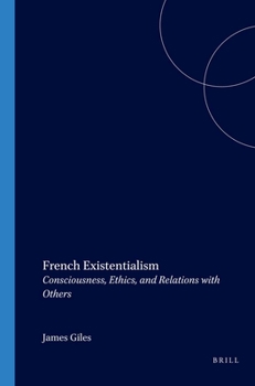 Paperback French Existentialism: Consciousness, Ethics, and Relations with Others Book