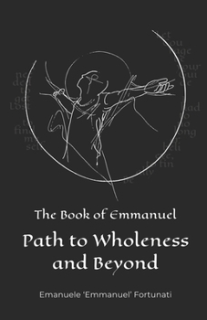 Paperback The Book of Emmanuel: Path to Wholeness and Beyond Book