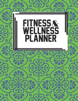 Fitness & Wellness Planner: Fitness & Wellness Gym Workout Training Diet Record Progress Self Care Planner Tracker
