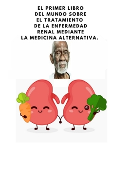 Paperback El primer libro del mundo sobre el tratamiento de la enfermedad renal mediante la medicina alternativa.: dr.sebi [Spanish] Book