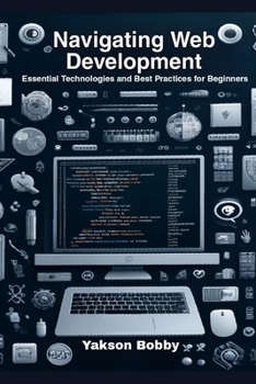 Paperback Navigating Web Development: Essential Technologies and Best Practices for Beginners Book