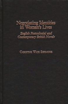 Hardcover Negotiating Identities in Women's Lives: English Postcolonial and Contemporary British Novels Book