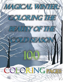 Magical Winter: Coloring the Beauty of the Cold Season 100 COLORING PAGES