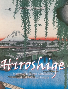Hardcover Hiroshige: Master of Japanese Landscapes and the Poetry of Nature Book