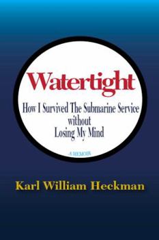 Hardcover Watertight: How I Survived the Submarine Service without Losing My Mind Book