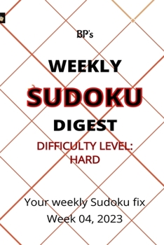 Paperback Bp's Weekly Sudoku Digest - Difficulty Hard - Week 04, 2023 Book