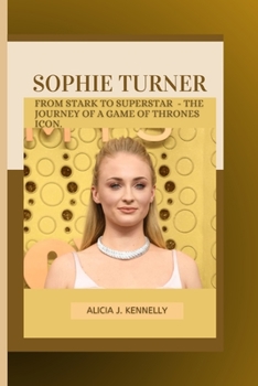 Paperback Sophie Turner: "From Stark To Superstar - The Journey Of a Game Of Thrones Icon". Book