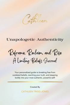Unapologetic Authenticity: Limiting Beliefs Journal