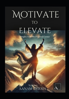 Paperback Motivate To Elevate: Insights From Motivational Corner Book