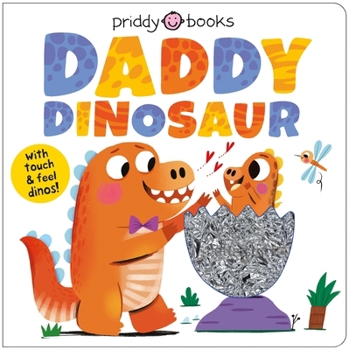 Daddy Dinosaur: A Loving Touch and Feel Book for Kids and Dads