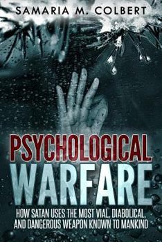 Paperback Psychological Warfare: How Satan Uses the Most Vial, Diabolical, and Dangerous Weapon known to Mankind. Book