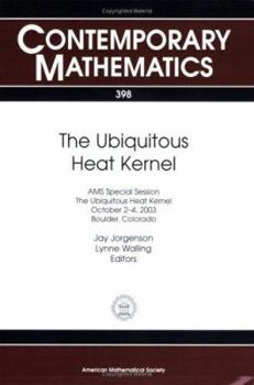 Paperback The Ubiquitous Heat Kernel: AMS Special Session, the Ubiquitous Heat Kernel, October 2-4, 2003, Boulder, Colorado (Contemporary Mathematics) Book