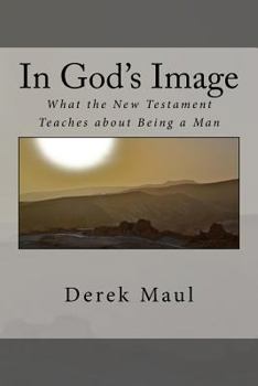 Paperback In God's Image: what the New Testament teaches about being a man Book