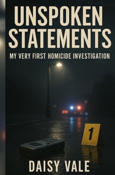 Paperback Unspoken Statements: My Very First Homicide Investigation Book