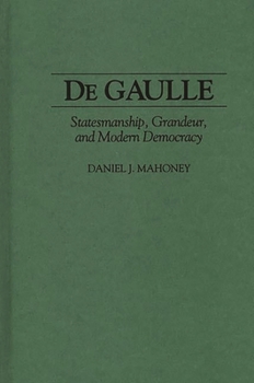 Hardcover de Gaulle: Statesmanship, Grandeur, and Modern Democracy Book