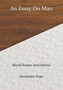 An Essay On Man: Moral Essays And Satires