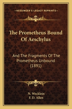 Paperback The Prometheus Bound Of Aeschylus: And The Fragments Of The Prometheus Unbound (1891) Book