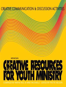 Creative Communication and Discussion Activities (Creative Resources for Youth Ministry Series)
