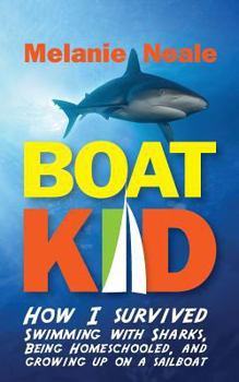 Paperback Boat Kid: How I Survived Swimming with Sharks, Being Homeschooled, and Growing Up on a Sailboat Book