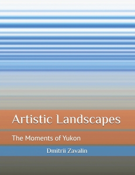 Paperback Artistic Landscapes: The Moments of Yukon Book