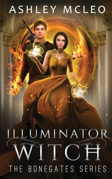 Illuminator Witch: A Dark Faerie Series - Book #4 of the Bonegates