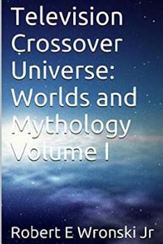 Paperback Television Crossover Universe: Worlds and Mythology Volume I Book