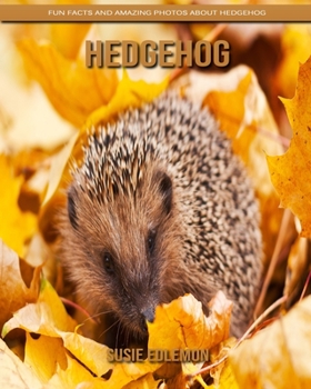 Paperback Hedgehog: Fun Facts and Amazing Photos about Hedgehog Book