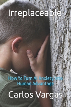 Paperback Irreplaceable: How to Turn AI Anxiety into Human Advantage Book