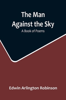 The Man against the Sky: A Book of Poems
