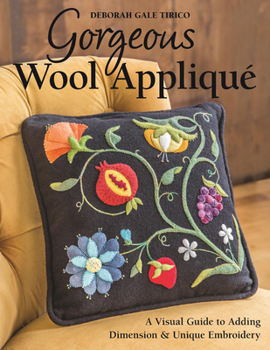 Paperback Gorgeous Wool Appliqué: A Visual Guide to Adding Dimension & Unique Embroidery Book