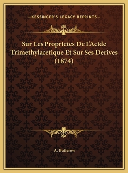 Hardcover Sur Les Proprietes De L'Acide Trimethylacetique Et Sur Ses Derives (1874) [German] Book