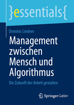 Paperback Management Zwischen Mensch Und Algorithmus: Die Zukunft Der Arbeit Gestalten [German] Book