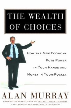 Hardcover The Wealth of Choices: How the New Economy Puts Power in Your Hands and Money in Your Pocket Book
