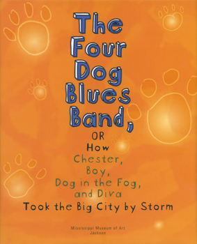 Hardcover The Four Dog Blues Band, or How Chester, Boy, Dog in the Fog, and Diva Took the Big City by Storm Book