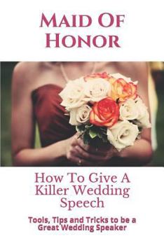 Paperback Maid of Honor: How to Give a Killer Wedding Speech Book