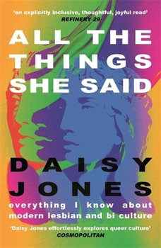 Paperback All The Things She Said: Everything I Know About Modern Lesbian and Bi Culture Book