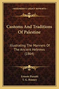 Paperback Customs And Traditions Of Palestine: Illustrating The Manners Of The Ancient Hebrews (1864) Book