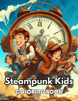Steampunk Kids Coloring Book: Unique and Beautiful High-quality Designs