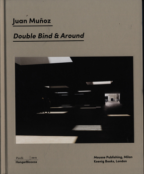 Juan Munoz: Double Bind & Around