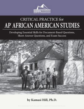 CRITICAL PRACTICE for AP African American Studies: Developing Essential Skills for Document-Based Questions, Short-Answer Questions, and Exam Success