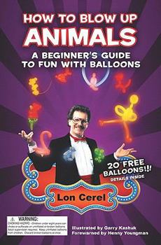Paperback How to Blow Up Animals: A Beginner's Guide to Fun with Balloons Book