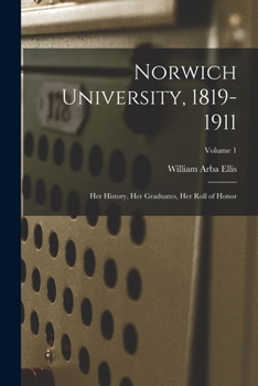 Paperback Norwich University, 1819-1911; her History, her Graduates, her Roll of Honor; Volume 1 Book